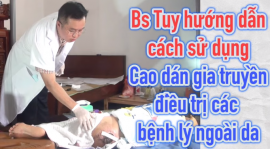 Bs Tuy hướng dẫn cách sử dụng Cao dán gia truyền điều trị các bệnh lý ngoài da